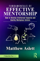 Fundamentals of Effective Mentorship : How to Develop Intellectual Capacity and Healthy Workplace Culture-9781032715216
