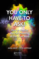 You Only Have to Ask! : How to Realise the Full Potential of Gen Z at Work-9781032715353