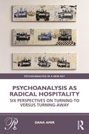 Psychoanalysis as Radical Hospitality : Six Perspectives on Turning-to versus Turning-Away-9781032715742