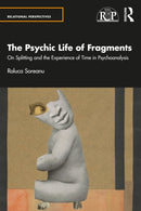 The Psychic Life of Fragments : On Splitting and the Experience of Time in Psychoanalysis-9781032715896