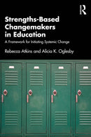 Strengths-Based Changemakers in Education : A Framework for Initiating Systemic Change-9781032717418