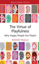 The Virtue of Playfulness : Why Happy People Are Playful-9781032717746