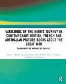Variations of the Hero's Journey in Contemporary British, French and Australian Picture Books about the Great War : Reimagining the Horrors of the Past-9781032720562