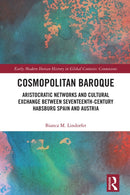 Cosmopolitan Baroque : Aristocratic Networks and Cultural Exchange Between Seventeenth-Century Habsburg Spain and Austria-9781032721316