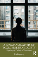 A Jungian Analysis of Toxic Modern Society : Fighting the Culture of Loneliness-9781032721361