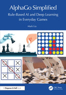 AlphaGo Simplified : Rule-Based AI and Deep Learning in Everyday Games-9781032722122