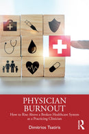 Physician Burnout : How to Rise Above a Broken Healthcare System as a Practicing Clinician-9781032722405