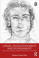 Crime, Enlightenment, and Punishment : Bureaucratic and Scientific Change in Habsburg Austria, 1750s-1820s-9781032722603