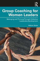 Group Coaching for Women Leaders : Belonging and Thriving Through Collective Leadership Development-9781032723242