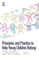 Principles and Practice to Help Young Children Belong : Therapeutic Approaches to Support Pupils in the Margins-9781032723631