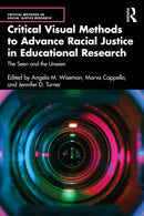 Critical Visual Methods to Advance Racial Justice in Educational Research : The Seen and the Unseen-9781032724751