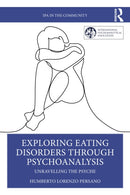 Exploring Eating Disorders Through Psychoanalysis : Unravelling the Psyche-9781032724898