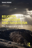 Religion, Narcissism and Fanaticism : The Arrogance of Gods-9781032724942