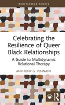 Celebrating the Resilience of Queer Black Relationships : A Guide to Multidynamic Relational Therapy-9781032725925