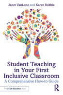 Student Teaching in Your First Inclusive Classroom : A Comprehensive How-to Guide-9781032727448