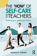 The `How' of Self-Care for Teachers : Building your Wellbeing Toolbox-9781032727493