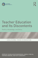Teacher Education and Its Discontents : Politics, Knowledge, and Ethics-9781032727509