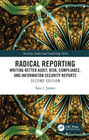 Radical Reporting : Writing Better Audit, Risk, Compliance, and Information Security Reports-9781032727530