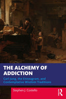 The Alchemy of Addiction : Carl Jung, the Enneagram, and Contemplative Wisdom Traditions-9781032727776