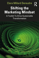 Shifting the Marketing Mindset : A Toolkit To Drive Sustainable Transformation-9781032728032