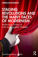 Staging Revolutions and the Many Faces of Modernism : Performing Politics in Irish and Egyptian Theatre-9781032728902