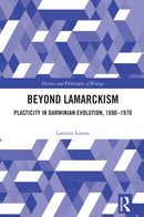 Beyond Lamarckism : Plasticity in Darwinian Evolution, 1890-1970-9781032729114