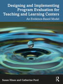 Designing and Implementing Program Evaluation for Teaching and Learning Centers : An Evidence-Based Model-9781032729428