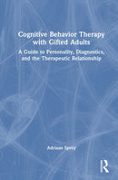 Cognitive Behavior Therapy with Gifted Adults : A Guide to Personality, Diagnostics, and the Therapeutic Relationship-9781032729725