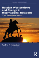 Russian Westernizers and Change in International Relations : The Promised West-9781032729886