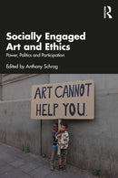 Socially Engaged Art and Ethics : Power, Politics and Participation-9781032730035