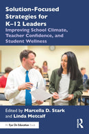 Solution-Focused Strategies for K-12 Leaders : Improving School Climate, Teacher Confidence, and Student Wellness-9781032730332