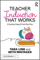 Teacher Induction That Works : A Lasting Impact From Day One-9781032730356
