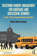 Fostering Parent Engagement for Equitable and Successful Schools : A Leader's Guide to Supporting Families and Students-9781032730370