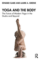 Yoga and the Body : The Future of Modern Yoga in the Studio and Beyond-9781032731032