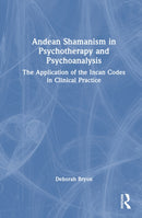 Andean Shamanism in Psychotherapy and Psychoanalysis : The Application of the Incan Codes in Clinical Practice-9781032731971