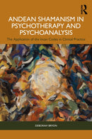 Andean Shamanism in Psychotherapy and Psychoanalysis : The Application of the Incan Codes in Clinical Practice-9781032731988