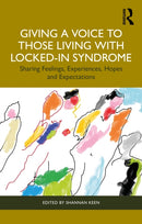 Giving a Voice to those Living with Locked-In Syndrome : Sharing Feelings, Experiences, Hopes and Expectations-9781032733531