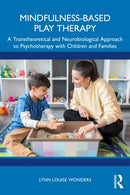 Mindfulness-Based Play Therapy : A Transtheoretical and Neurobiological Approach to Psychotherapy with Children and Families-9781032734033