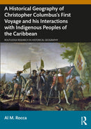 A Historical Geography of Christopher Columbus's First Voyage and his Interactions with Indigenous Peoples of the Caribbean-9781032734262