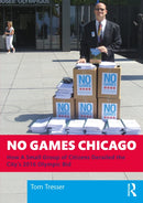 No Games Chicago : How A Small Group of Citizens Derailed the City's 2016 Olympic Bid-9781032734736