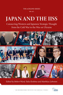 Japan and the IISS : Connecting Western and Japanese Strategic Thought from the Cold War to the War on Ukraine-9781032734781