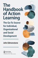The Handbook of Action Learning : The Go-To Source for Individual, Organizational and Social Development-9781032734866