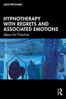 Hypnotherapy with Regrets and Associated Emotions : Ideas for Practice-9781032735900