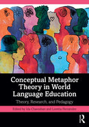 Conceptual Metaphor Theory in World Language Education : Theory, Research, and Pedagogy-9781032736242