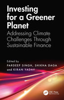 Investing for a Greener Planet : Addressing Climate Challenges Through Sustainable Finance-9781032737522