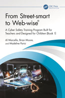 From Street-smart to Web-wiser : A Cyber Safety Training Program Built for Teachers and Designed for Children (Book 1)-9781032737843