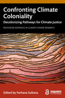 Confronting Climate Coloniality : Decolonizing Pathways for Climate Justice-9781032737850
