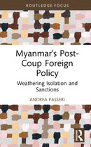 Myanmar's Post-Coup Foreign Policy : Weathering Isolation and Sanctions-9781032737874