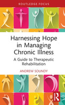 Harnessing Hope in Managing Chronic Illness : A Guide to Therapeutic Rehabilitation-9781032738260
