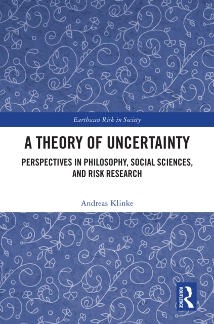 A Theory of Uncertainty : Perspectives in Philosophy, Social Sciences, and Risk Research-9781032738888
